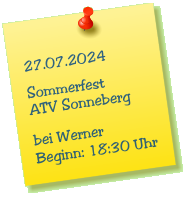 27.07.2024  Sommerfest ATV Sonneberg  bei Werner Beginn: 18:30 Uhr