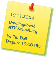 15.11.2024  Bowlingabend ATV Sonneberg  im Pin-Ball Beginn: 19:00 Uhr